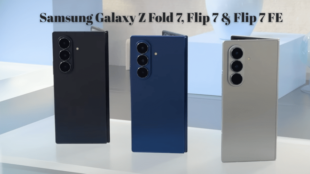 Samsung Galaxy Z Fold 7, Flip 7 & Flip 7 FE